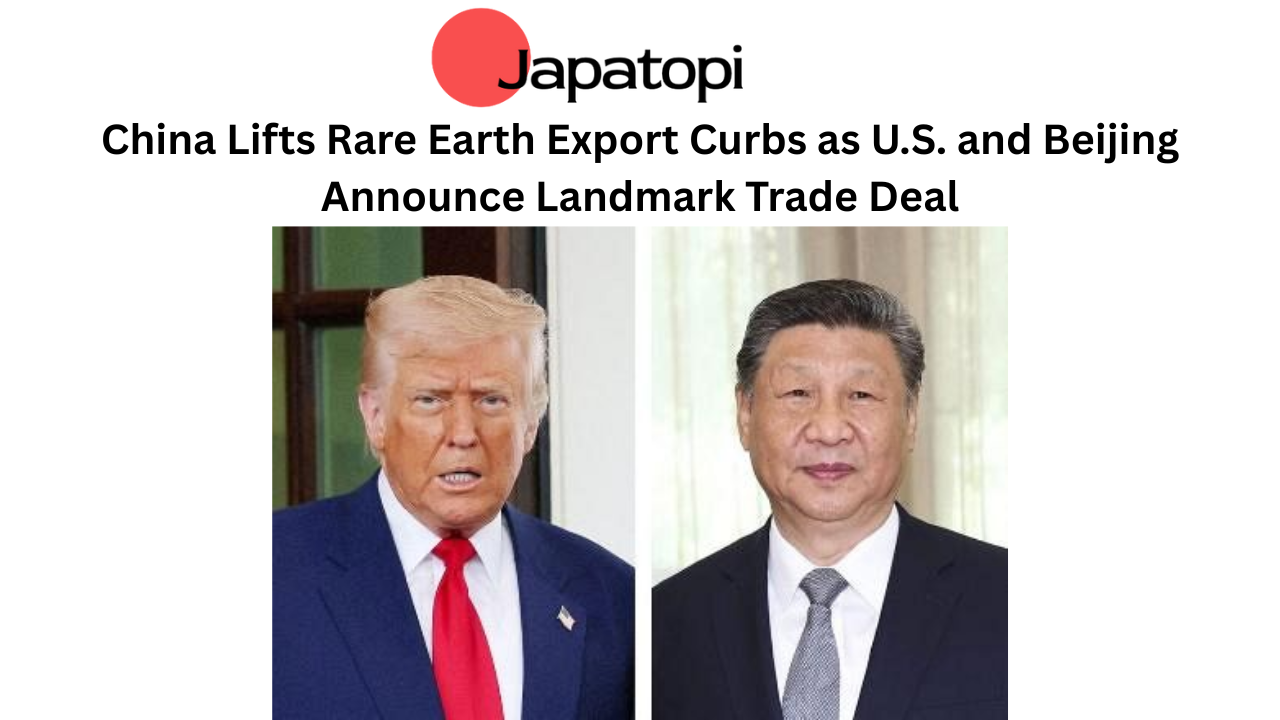 China Lifts Rare Earth Export Curbs as U.S. and Beijing Announce Landmark Trade Deal