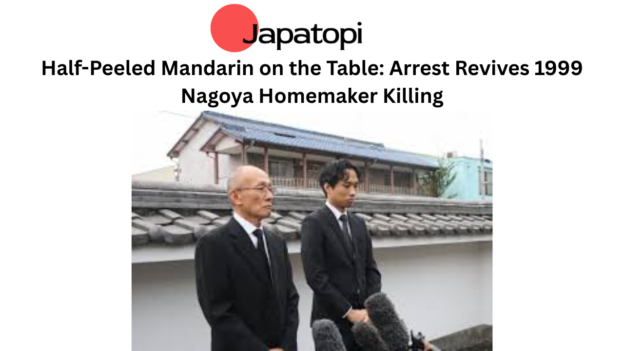Half-Peeled Mandarin on the Table: Arrest Revives 1999 Nagoya Homemaker Killing