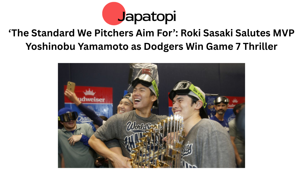 ‘The Standard We Pitchers Aim For’: Roki Sasaki Salutes MVP Yoshinobu Yamamoto as Dodgers Win Game 7 Thriller